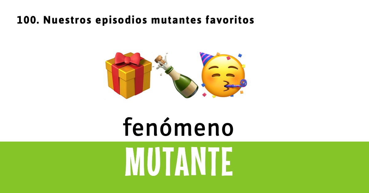 100. Nuestros episodios mutantes favoritos