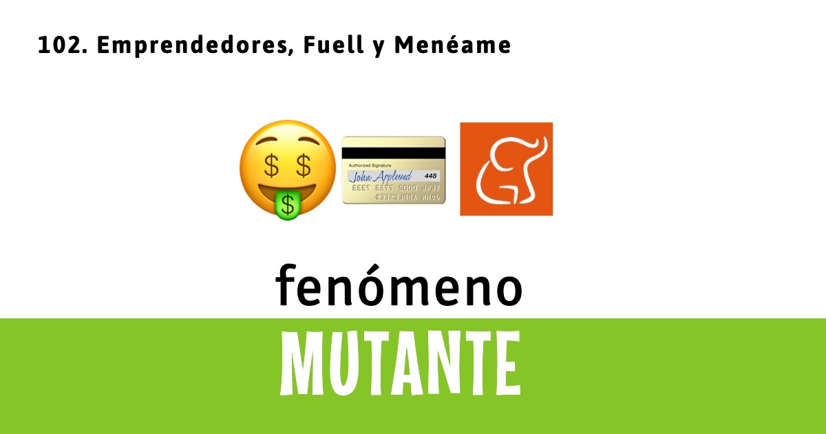 102. Emprendedores, Fuell y Menéame