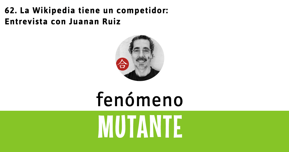 62. La Wikipedia tiene un competidor: Entrevista con Juanan Ruiz