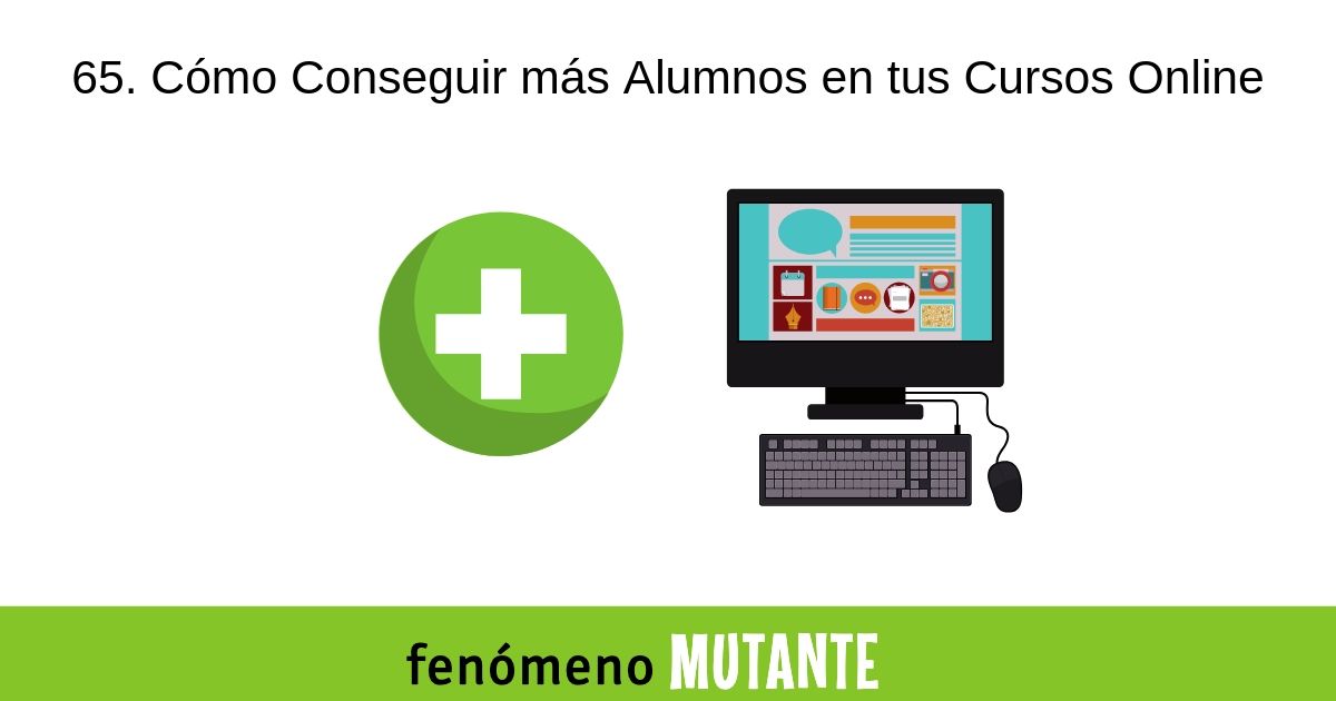 65. Cómo Conseguir más Alumnos en tus Cursos Online