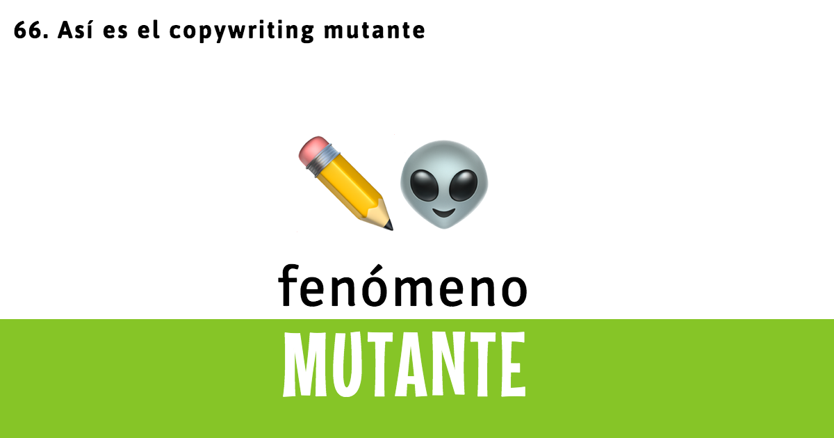 66. Así es el copywriting mutante