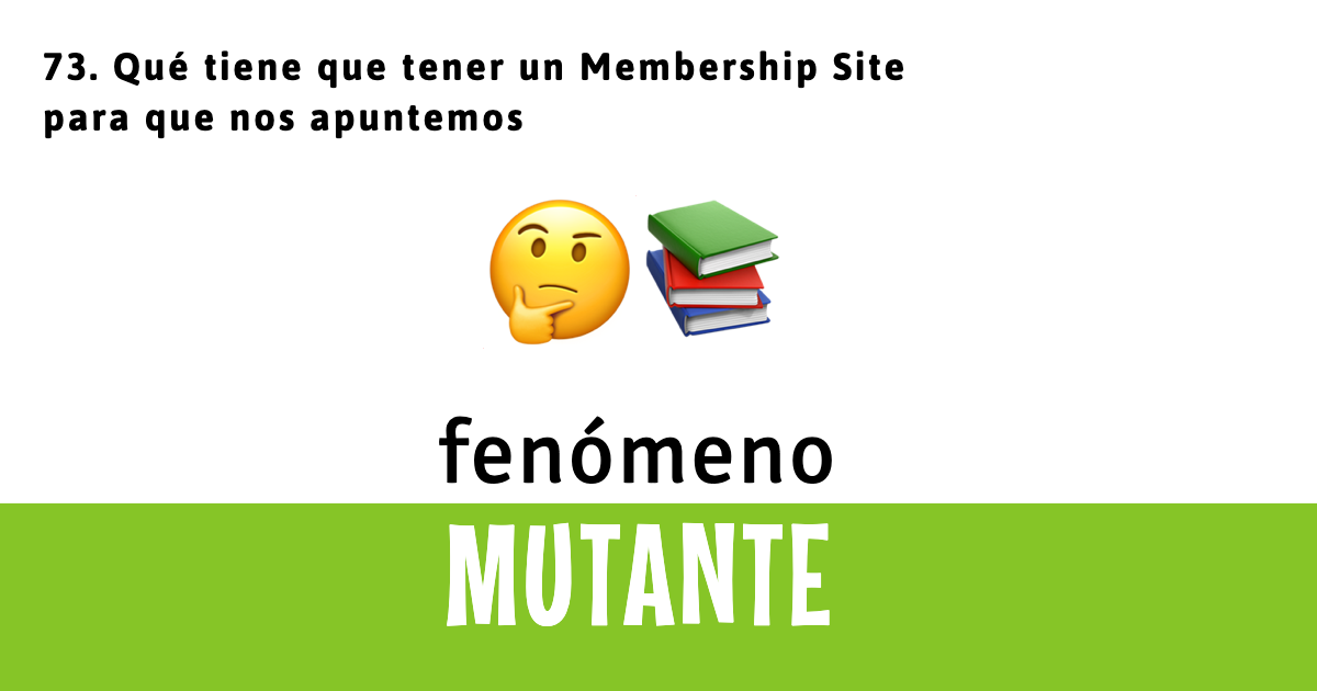 73. Qué tiene que tener un Membership Site para que nos apuntemos