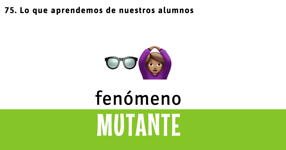 75. Lo que aprendemos de nuestros alumnos