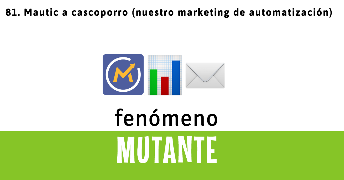 81. Mautic a cascoporro (nuestro marketing de automatización)