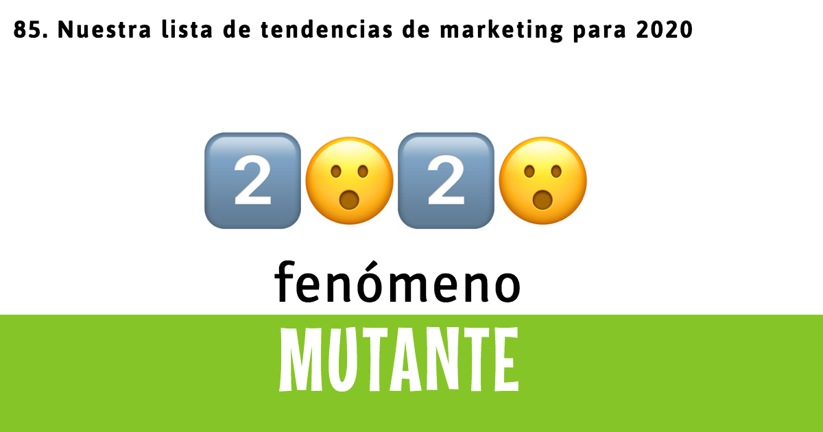 85. Nuestra lista de tendencias de marketing para 2020