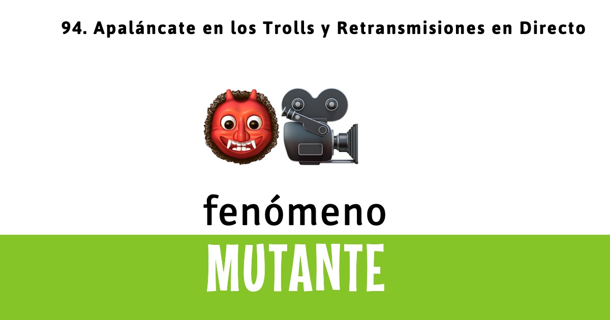 94.  Apaláncate en los Trolls para Crecer y Trucos para Retransmitir en Directo