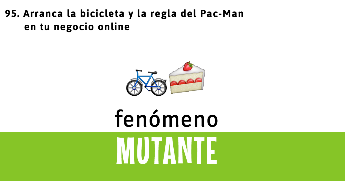 95. Arranca la bicicleta y la regla del Pac-Man en tu negocio online